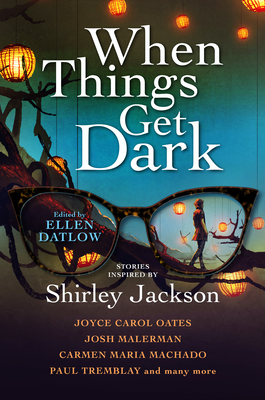 When Things Get Dark - Datlow, Ellen (Editor), and Oates, Joyce Carol, and Malerman, Josh