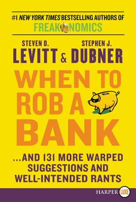 When to Rob a Bank LP - Levitt, Steven D, and Dubner, Stephen J