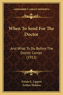 When To Send For The Doctor: And What To Do Before The Doctor Comes (1913)