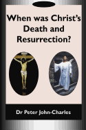 When Was Christ's Death and Resurrection?