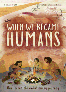 When We Became Humans: Our Incredible Evolutionary Journeyvolume 2