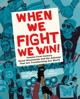 When We Fight, We Win: Twenty-First-Century Social Movements and the Activists That Are Transforming Our World - Jobin-Leeds, Greg, and Agitarte