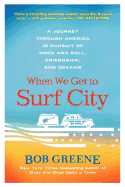 When We Get to Surf City: A Journey Through America in Pursuit of Rock and Roll, Friendship, and Dreams