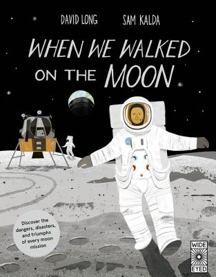 When We Walked on the Moon: Discover the Dangers, Disasters, and Triumphs of Every Moon Mission - Long, David