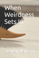 When Weirdness Sets In