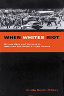 When Whites Riot: Writing Race and Violence in American and South African Cultures