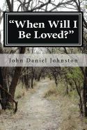 When Will I Be Loved?: Follow the Story of a Young Man's Journey to Happiness in His Hidden Releases