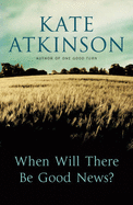 When Will There be Good News? - Atkinson, Kate
