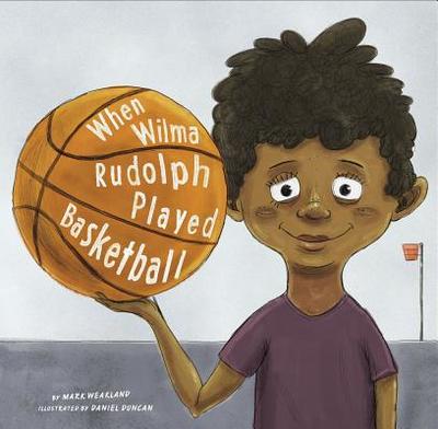 When Wilma Rudolph Played Basketball - Weakland, Mark