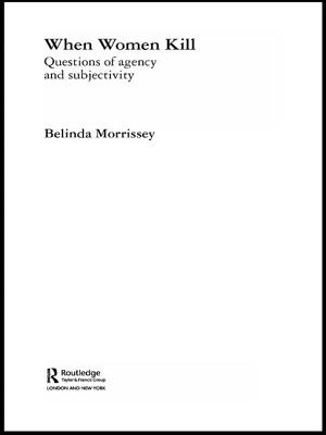 When Women Kill: Questions of Agency and Subjectivity - Morrissey, Belinda