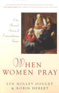 When Women Pray: Our Personal Stories of Extraordinary Grace