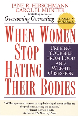 When Women Stop Hating Their Bodies: Freeing Yourself from Food and Weight Obsession - Hirschmann, Jane R