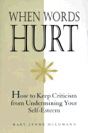 When Words Hurt: How to Keep Criticism from Undermining Your Self-Esteem (MM to Tr Promotion)