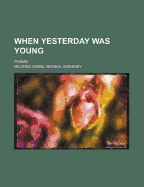 When Yesterday Was Young; Poems