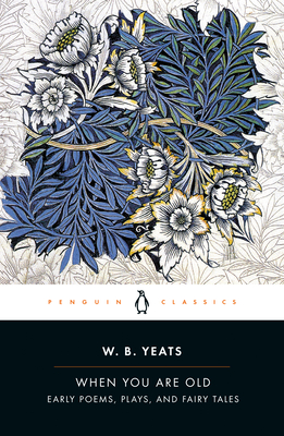 When You Are Old: Early Poems, Plays, and Fairy Tales - Yeats, William Butler, and Doggett, Rob (Introduction by)