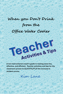 When You Don't Drink from the Office Water Cooler: Teacher Activities and Tips