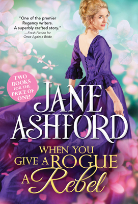 When You Give a Rogue a Rebel - Ashford, Jane
