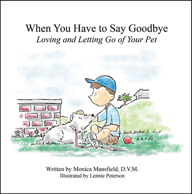 When You Have to Say Goodbye: Loving and Letting Go of Your Pet - Mansfield, Monica
