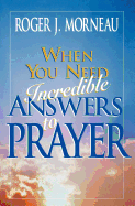 When You Need Incredible Answers to Prayer - 