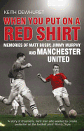 When You Put on a Red Shirt: Memories of Matt Busby, Jimmy Murphy and Manchester United