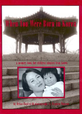 When You Were Born in Korea: A Memory Book for Children Adopted from Korea - Boyd, Brian