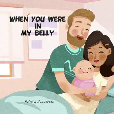 When You Were In My Belly - Haaverson, Felisha