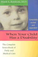 When Your Child Has a Disability: The Complete Sourcebook of Daily and Medical Care, Revised Edition