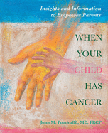 When Your Child Has Cancer: Insights and Information to Empower Parents