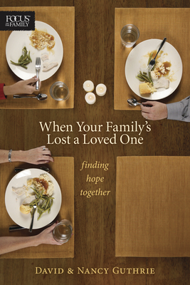 When Your Family's Lost a Loved One: Finding Hope Together - Guthrie, Nancy, and Guthrie, David