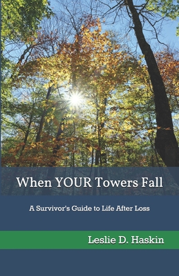 When YOUR Towers Fall: A Survivor's Guide to Life After Loss - Haskin, Leslie D