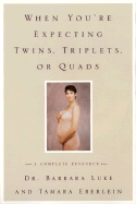 When You're Expecting Twins, Triplets, or Quads: A Complete Resource