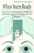 When You're Ready: A Woman's Healing from Childhood Physical and Sexual Abuse by Her Mother