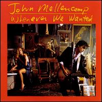 Whenever We Wanted - John Mellencamp