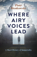 Where Airy Voices Lead: A Short History of Immortality