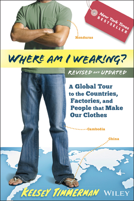 Where am I Wearing?: A Global Tour to the Countries, Factories, and People That Make Our Clothes - Timmerman, Kelsey