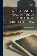 Where Angels Fear to Tread and Other Stories of the Sea