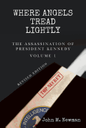 Where Angels Tread Lightly: The Assassination of President Kennedy Volume 1