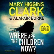 Where Are the Children Now?: Return to Where It All Began with the Bestselling Queen of Suspense