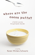 Where Are the Cocoa Puffs?: A Family's Journey Through Bipolar Disorder