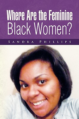 Where Are the Feminine Black Women? - Phillips, Sandra