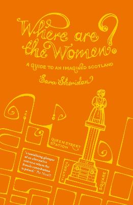 Where are the Women?: A Guide to an Imagined Scotland - Sheridan, Sara