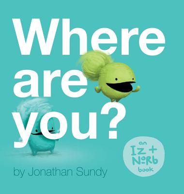 Where Are You?: An Iz and Norb Children's Book - 