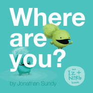 Where Are You?: An Iz and Norb Children's Book