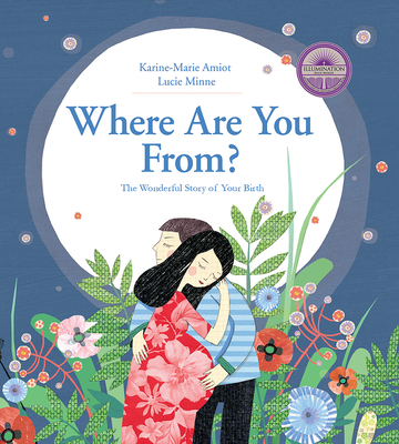 Where Are You From?: The Wonderful Story of Your Birth - Amiot, Karine-Marie, and Minne, Lucie