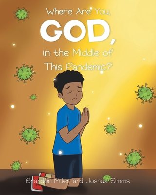 Where Are You, God, in the Middle of This Pandemic? - Miller, Brandon, and Simms, Joshua