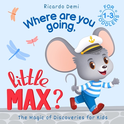 Where are you going, Little Max? The Magic of Discoveries for Kids: For Toddlers 1-3 years (US Edition) - Demi, Ricardo