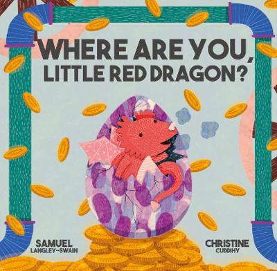 Where Are You Little Red Dragon? - Langley-Swain, Samuel, and Cuddihy, Christine (Illustrator)