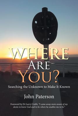 Where Are You?: Searching the Unknown to Make It Known - Paterson, John, and Crabb, Larry, Dr. (Foreword by)