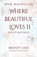 Where Beautiful Loves II: Poetry and Prose