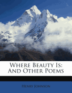 Where Beauty Is and Other Poems